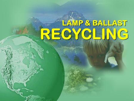 LAMP & BALLAST RECYCLING. Sponsored by a partnership of the: For the U.S. Department of Energys Rebuild America Program National Electrical Manufacturers.