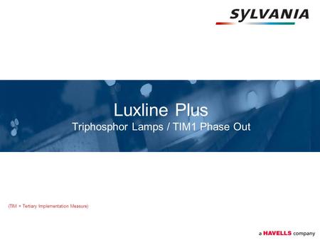 Luxline Plus Triphosphor Lamps / TIM1 Phase Out (TIM = Tertiary Implementation Measure)