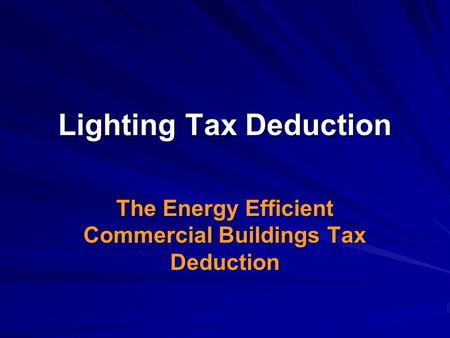 Lighting Tax Deduction The Energy Efficient Commercial Buildings Tax Deduction.