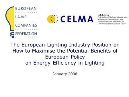 The European Lighting Industry Position on How to Maximise the Potential Benefits of European Policy on Energy Efficiency in Lighting January 2008.