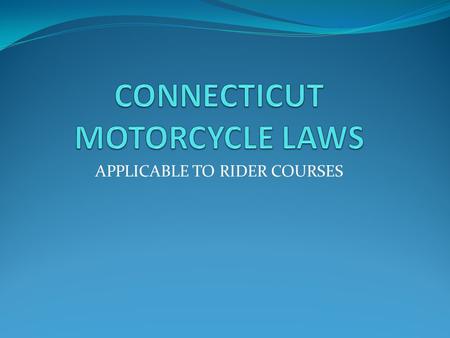 APPLICABLE TO RIDER COURSES. RIDERCOACH ACTIVITIES RiderCoaches will provide information : 1.About obtaining motorcycle training permit 2.Regarding the.