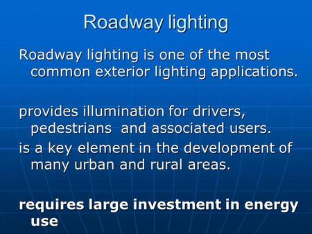 Roadway lighting Roadway lighting is one of the most common exterior lighting applications. provides illumination for drivers, pedestrians and associated.