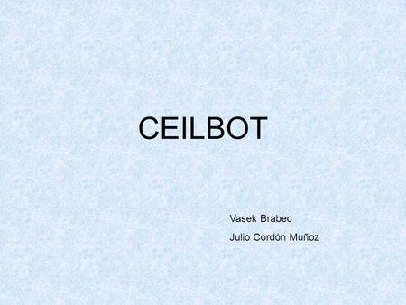 CEILBOT Vasek Brabec Julio Cordón Muñoz. CHALLENGES Navigation: motion on the ceiling avoiding lamps, walls, etc. Not infinite loops. Sensing: the robot.