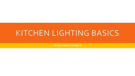 KITCHEN LIGHTING BASICS ID-240 Interior Design II.