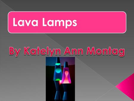 Lava Lamps By Katelyn Ann Montag.