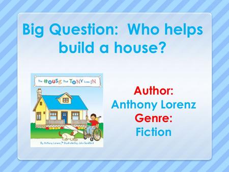 Big Question: Who helps build a house?