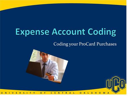 Coding your ProCard Purchases You will be able to… Search Admin Portal Find Examples of Common Expense Account Codes Find Examples of Misused Expense.