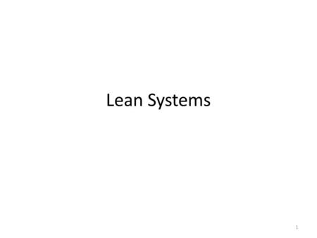 Lean Systems 1. Some history After WWII the US population grew faster than before. The growing population lead to a high demand for goods and services.
