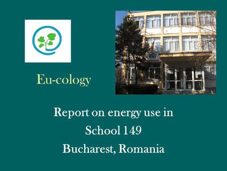 Eu-cology Report on energy use in School 149 Bucharest, Romania.