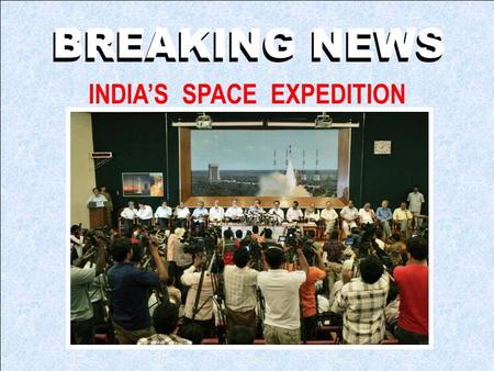 BREAKING NEWS INDIAS SPACE EXPEDITION We have taken great technological strides …