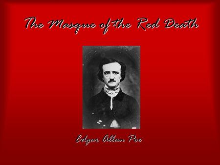 The Masque of the Red Death Edgar Allan Poe. Exposition The Prince Prospero held a masked ball in his castle, where the Red Death was supposedly present.The.