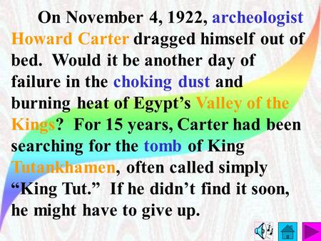 On November 4, 1922, archeologist Howard Carter dragged himself out of bed. Would it be another day of failure in the choking dust and burning heat of.