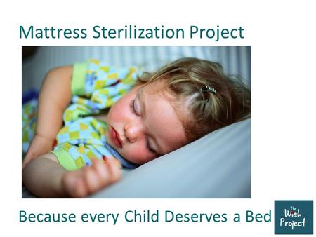 Mattress Sterilization Project Because every Child Deserves a Bed.