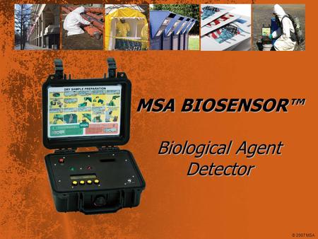 © 2007 MSA MSA BIOSENSOR Biological Agent Detector.