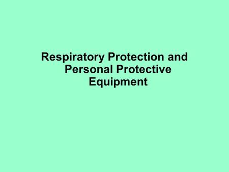 Respiratory Protection and Personal Protective Equipment