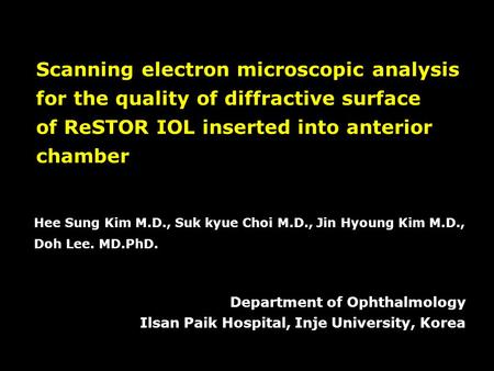 Scanning electron microscopic analysis for the quality of diffractive surface of ReSTOR IOL inserted into anterior chamber Department of Ophthalmology.