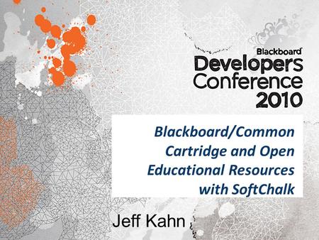 Blackboard/Common Cartridge and Open Educational Resources with SoftChalk Jeff Kahn.
