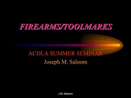 ACDLA SUMMER SEMINAR Joseph M. Saloom