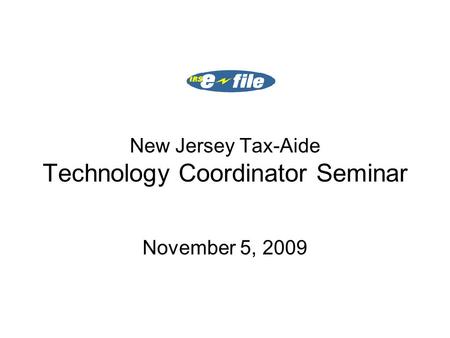 New Jersey Tax-Aide Technology Coordinator Seminar November 5, 2009.