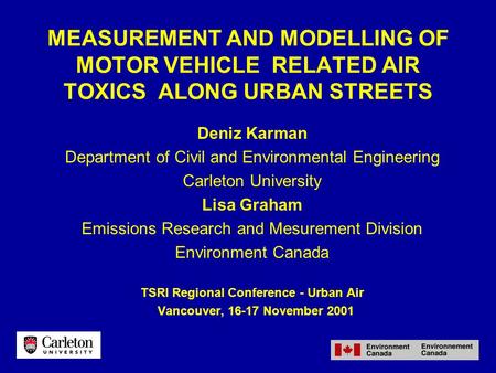 MEASUREMENT AND MODELLING OF MOTOR VEHICLE RELATED AIR TOXICS ALONG URBAN STREETS Deniz Karman Department of Civil and Environmental Engineering Carleton.