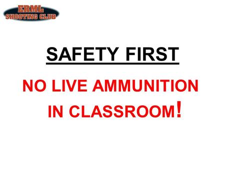 NO LIVE AMMUNITION IN CLASSROOM!