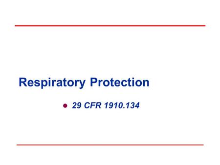 Respiratory Protection 29 CFR 1910.134. Scope This standard applies to: General Industry - 29 CFR 1910 Shipyards - 29 CFR 1915 Marine Terminals - 29 CFR.