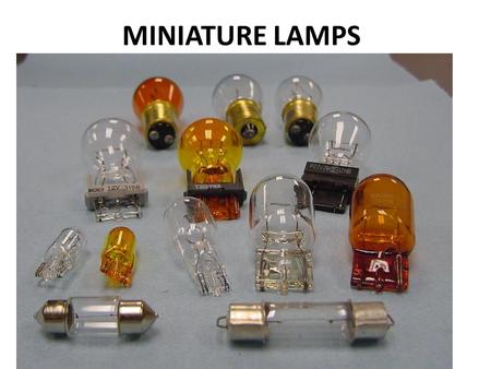 MINIATURE LAMPS. There are several types of miniature lamps You need to learn how to test and replace them.