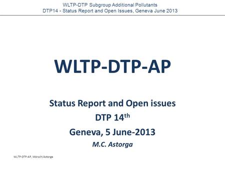 WLTP-DTP-AP, Mörsch/Astorga WLTP-DTP Subgroup Additional Pollutants DTP14 - Status Report and Open Issues, Geneva June 2013 WLTP-DTP-AP Status Report and.