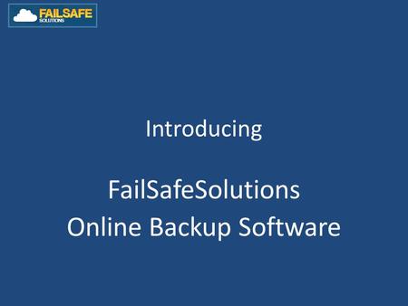Introducing FailSafeSolutions Online Backup Software.