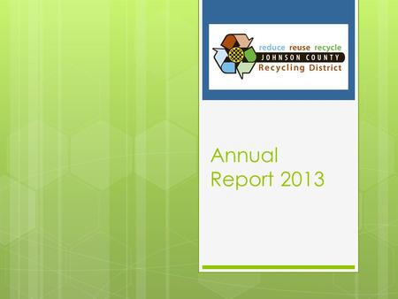 Annual Report 2013. Comingled (in tons) 2013 2012 Greenwood (2 sites ) 311.8 233.7 Bargersville 66.5 64.1 Franklin 111.5 134.1 Edinburgh 45.7 32.0 Trafalgar.
