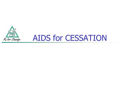 AIDS for CESSATION This module focuses on patient education and the proper use of the various aids for tobacco cessation. The information provided in this.