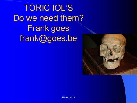 TORIC IOL’S Do we need them? Frank goes