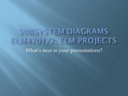 Whats next in your presentations?. Title Slide Background Problem Statement Solution System Diagram Electrical Circuits Mech. Drawings Code Sample(s)