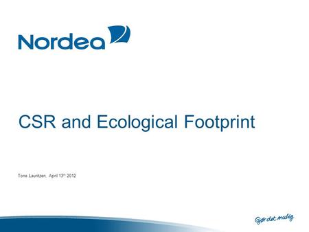 CSR and Ecological Footprint Tone Lauritzen, April 13 th 2012.