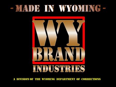 WY Brand Industries creates opportunities for offenders to develop marketable job skills and good work habits through enterprises that produce quality.