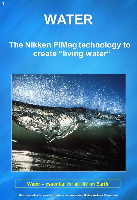WATER The Nikken PiMag technology to create “living water”