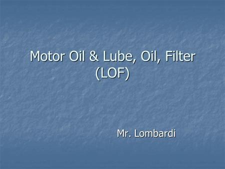 Motor Oil & Lube, Oil, Filter (LOF)