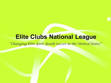 Elite Clubs National League Changing Elite Girls Youth Soccer in the United States.