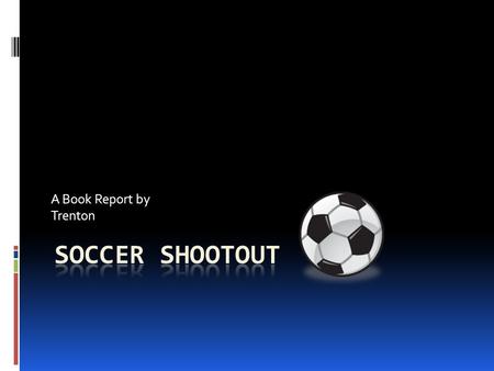 A Book Report by Trenton Characters The characters in this story are there soccer coach, Peter a good soccer player, Berk a very good goal keeper, and.