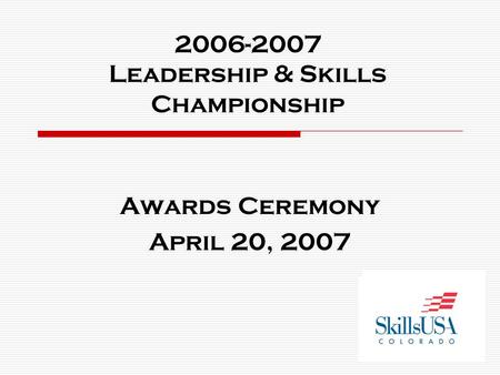 2006-2007 Leadership & Skills Championship Awards Ceremony April 20, 2007.