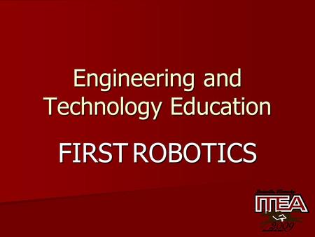 Engineering and Technology Education FIRST ROBOTICS.