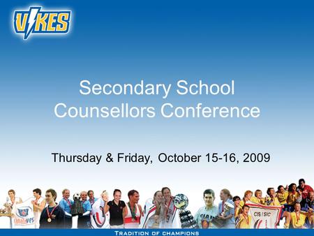 Secondary School Counsellors Conference Thursday & Friday, October 15-16, 2009.