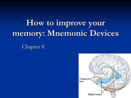 How to improve your memory: Mnemonic Devices Chapter 8.
