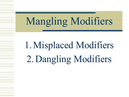 Misplaced Modifiers Dangling Modifiers
