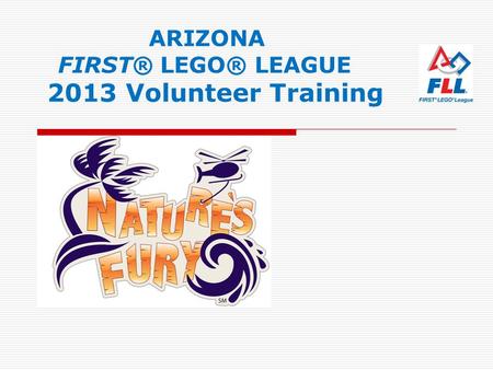 ARIZONA FIRST® LEGO® LEAGUE 2013 Volunteer Training Ar.