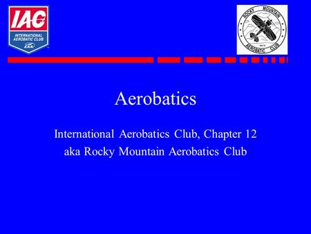 Aerobatics International Aerobatics Club, Chapter 12 aka Rocky Mountain Aerobatics Club.