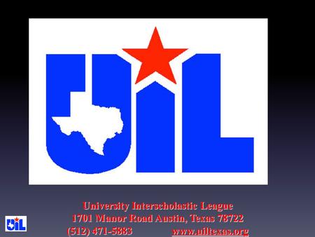 University Interscholastic League 1701 Manor Road Austin, Texas 78722 (512) 471-5883 www.uiltexas.org.