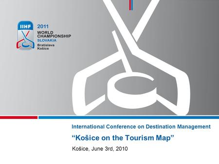 International Conference on Destination ManagementKošice on the Tourism Map Košice, June 3rd, 2010.