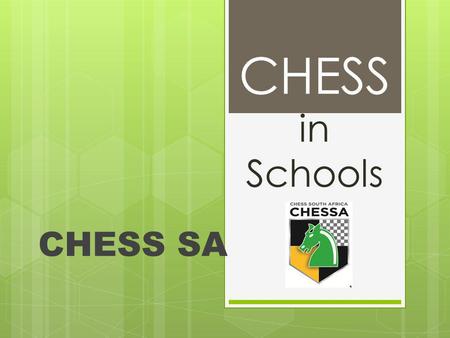 CHESS in Schools CHESS SA. Structure of Chess Present structure NationalNo provincialRegional/Unions Proposed structure NationalProvincialRegional, UnionsSchool.