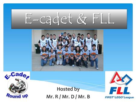 E-cadet & FLL Hosted by Mr. R / Mr. D / Mr. B. Lego MindStorm NXT kits are the cheapest and fastest way into robotics. Fun and easy for any level of student.